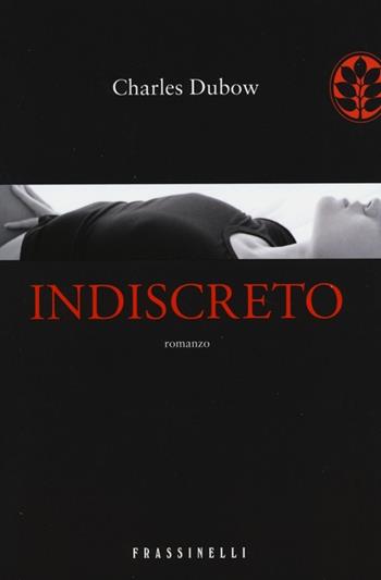 Indiscreto - Charles Dubow - Libro Sperling & Kupfer 2013, Frassinelli narrativa straniera | Libraccio.it