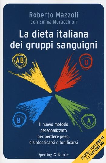 La dieta italiana dei gruppi sanguigni. Il nuovo metodo personalizzato per perdere peso, disintossicarsi e tonificarsi - Roberto Mazzoli, Emma Muracchioli - Libro Sperling & Kupfer 2013, I grilli | Libraccio.it