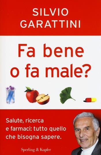 Fa bene o fa male? Salute, ricerca e farmaci: tutto quello che bisogna sapere - Silvio Garattini - Libro Sperling & Kupfer 2013, I grilli | Libraccio.it