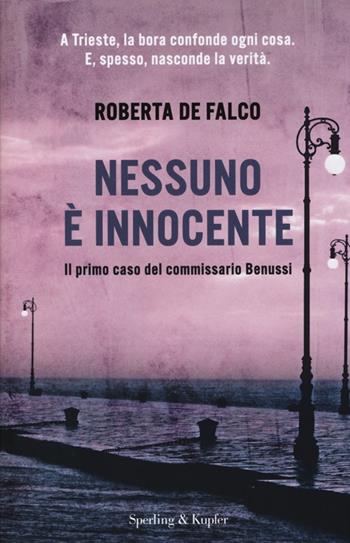 Nessuno è innocente. Il primo caso del commissario Benussi - Roberta De Falco - Libro Sperling & Kupfer 2013, Pandora | Libraccio.it