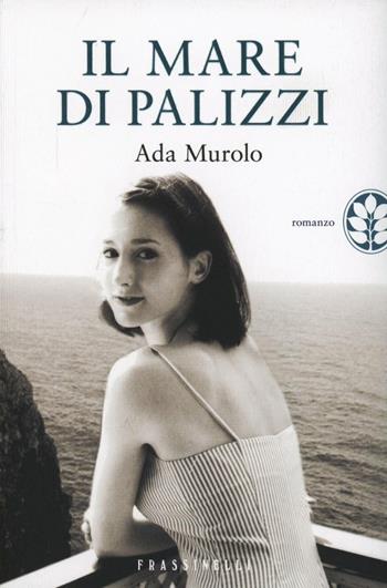 Il mare di Palizzi - Ada Murolo - Libro Sperling & Kupfer 2013, Frassinelli narrativa italiana | Libraccio.it