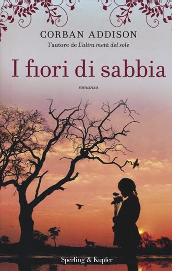 I fiori di sabbia - Corban Addison - Libro Sperling & Kupfer 2013, Pandora | Libraccio.it