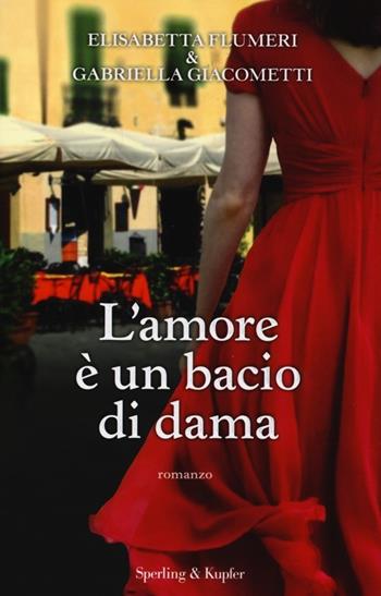 L' amore è un bacio di dama - Elisabetta Flumeri, Gabriella Giacometti - Libro Sperling & Kupfer 2013, Pandora | Libraccio.it