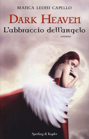 L' abbraccio dell'angelo. Dark heaven - Bianca Leoni Capello - Libro Sperling & Kupfer 2013, Pandora | Libraccio.it