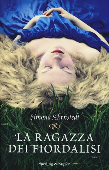 La ragazza dei fiordalisi - Simona Ahrnstedt - Libro Sperling & Kupfer 2013, Pandora | Libraccio.it