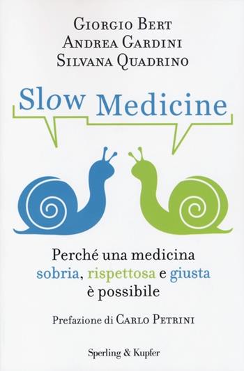 Slow medicine. Perché una medicina sobria, rispettosa e giusta è possibile - Giorgio Bert, Andrea Gardini, Silvana Quadrino - Libro Sperling & Kupfer 2013, I grilli | Libraccio.it
