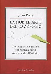 La nobile arte del cazzeggio. Un programma geniale per risolvere tutto rimandando all'infinito