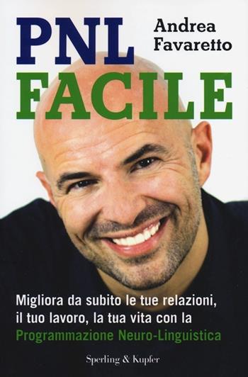 PNL facile. Migliora da subito le tue relazioni, il tuo lavoro, la tua vita con la Programmazione Neuro-Linguistica - Andrea Favaretto - Libro Sperling & Kupfer 2013, I grilli | Libraccio.it
