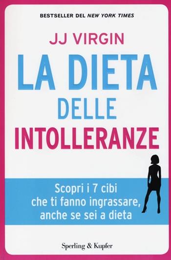 La dieta delle intolleranze. Scopri i 7 cibi che ti fanno ingrassare, anche se sei a dieta - J. J. Virgin - Libro Sperling & Kupfer 2013, I grilli | Libraccio.it