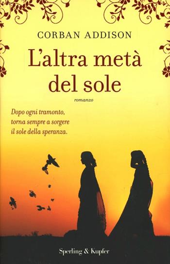 L' altra metà del sole - Corban Addison - Libro Sperling & Kupfer 2013, Pandora | Libraccio.it