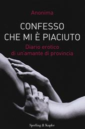 Confesso che mi è piaciuto. Diario erotico di un'amante di provincia