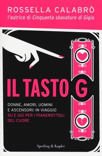 Il tasto G - Rossella Calabrò - Libro Sperling & Kupfer 2013, Varia | Libraccio.it