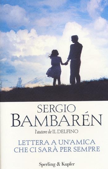Lettera a un'amica che ci sarà per sempre - Sergio Bambarén - Libro Sperling & Kupfer 2013, Parole | Libraccio.it
