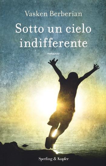 Sotto un cielo indifferente - Vasken Berberian - Libro Sperling & Kupfer 2013, Pandora | Libraccio.it