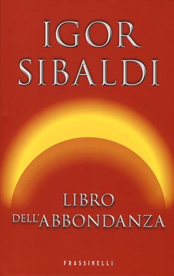 Libro dell'abbondanza - Igor Sibaldi - Libro Sperling & Kupfer 2013, Frassinelli narrativa italiana | Libraccio.it