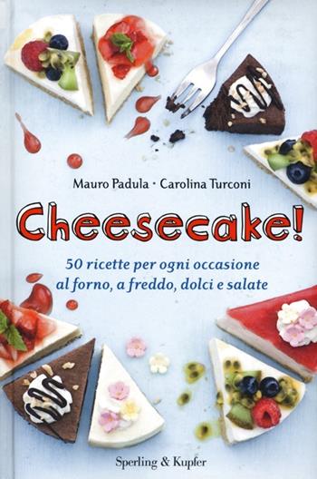 Cheesecake! 50 ricette per ogni occasione al forno, a freddo, dolci e salate - Mauro Padula, Carolina Turconi - Libro Sperling & Kupfer 2013, Varia | Libraccio.it