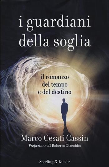I guardiani della soglia. Il romanzo del tempo e del destino - Marco Cesati Cassin - Libro Sperling & Kupfer 2013, Varia | Libraccio.it