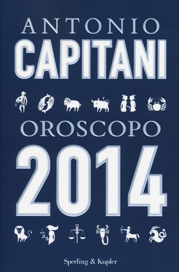 Oroscopo 2014 - Antonio Capitani - Libro Sperling & Kupfer 2013, Varia | Libraccio.it
