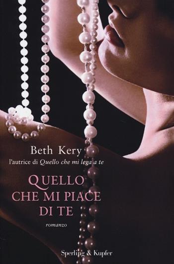 Quello che mi piace di te - Beth Kery - Libro Sperling & Kupfer 2013, Pandora | Libraccio.it