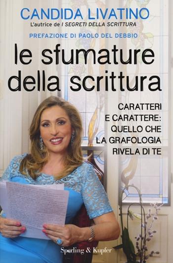 Le sfumature della scrittura. Caratteri e carattere: quello che la grafologia rivela di te - Candida Livatino - Libro Sperling & Kupfer 2013, Varia | Libraccio.it