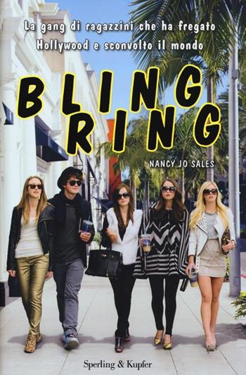 Bling ring. La gang di ragazzini che ha fregato Hollywood e sconvolto il mondo - Nancy J. Sales - Libro Sperling & Kupfer 2013, Saggi | Libraccio.it