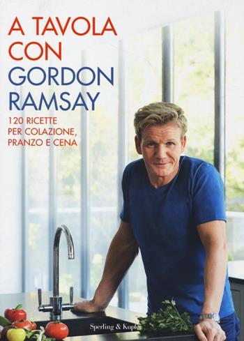 A tavola con Gordon Ramsay - Gordon Ramsay - Libro Sperling & Kupfer 2013, Varia | Libraccio.it