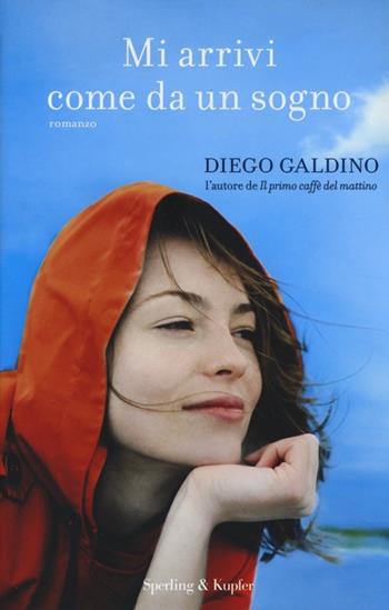 Mi arrivi come da un sogno - Diego Galdino - Libro Sperling & Kupfer 2014, Pandora | Libraccio.it
