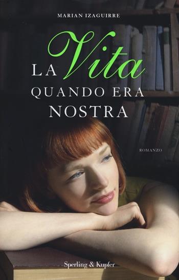 La vita quando era nostra - Marian Izaguirre - Libro Sperling & Kupfer 2014, Pandora | Libraccio.it