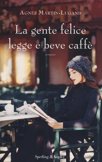 La gente felice legge e beve caffè - Agnès Martin-Lugand - Libro Sperling & Kupfer 2014, Pandora | Libraccio.it
