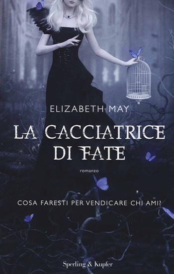 La cacciatrice di fate - Elizabeth May - Libro Sperling & Kupfer 2014, Pandora | Libraccio.it