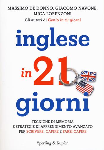 Inglese in 21 giorni. Tecniche di memoria e strategie di apprendimento avanzato per scrivere, capire e farsi capire - Massimo De Donno, Giacomo Navone, Luca Lorenzoni - Libro Sperling & Kupfer 2014, I grilli | Libraccio.it