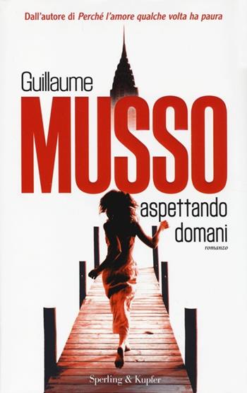 Aspettando domani - Guillaume Musso - Libro Sperling & Kupfer 2014, Pandora | Libraccio.it