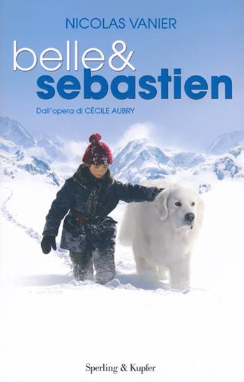 Belle & Sebastien - Nicolas Vanier, Virginie Jouannet - Libro Sperling & Kupfer 2014, Pandora | Libraccio.it