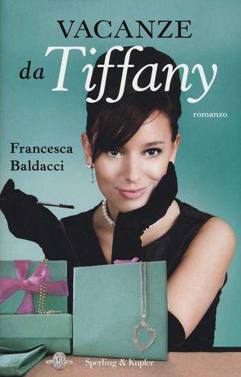 Vacanze da Tiffany - Francesca Baldacci - Libro Sperling & Kupfer 2014, Pandora | Libraccio.it