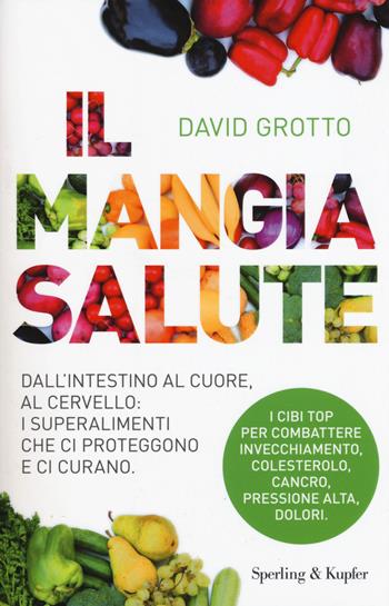 Il mangiasalute. Dall'intestino al cuore, al cervello: i superalimenti che ci proteggono e ci curano - David Grotto - Libro Sperling & Kupfer 2015, I grilli | Libraccio.it