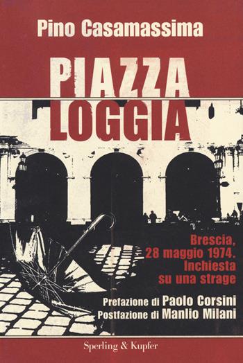 Piazza Loggia - Pino Casamassima - Libro Sperling & Kupfer 2014, Le radici del presente | Libraccio.it
