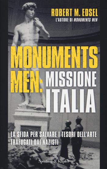 Monuments men: missione Italia. La sfida per salvare i tesori dell'arte trafugati dai nazisti - Robert M. Edsel - Libro Sperling & Kupfer 2014, Saggi | Libraccio.it