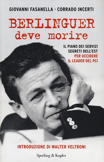 Berlinguer deve morire. Il piano dei servizi segreti dell'Est per uccidere il leader del PCI - Giovanni Fasanella, Corrado Incerti - Libro Sperling & Kupfer 2014, Saggi | Libraccio.it