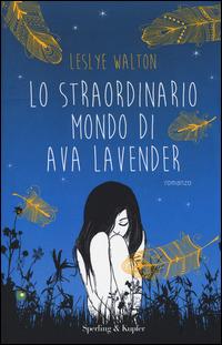 Lo straordinario mondo di Ava Lavender - Leslye Walton - Libro Sperling & Kupfer 2014, Pandora | Libraccio.it