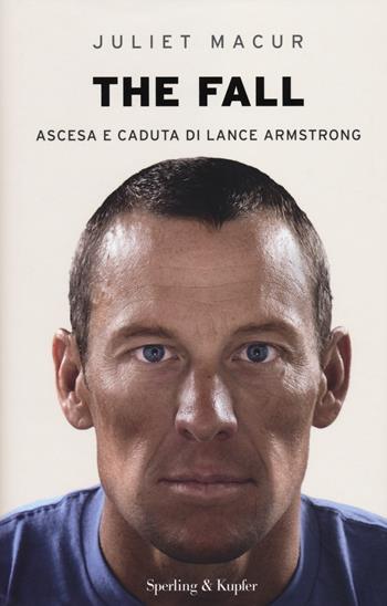 The fall. Ascesa e caduta di Lance Armstrong - Juliet Macur - Libro Sperling & Kupfer 2014, Saggi | Libraccio.it