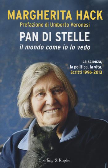 Pan di stelle. Il mondo come io lo vedo. La scienza, la politica, la vita. Scritti 1996-2013 - Margherita Hack - Libro Sperling & Kupfer 2014, Saggi | Libraccio.it