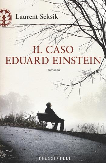 Il caso Eduard Einstein - Laurent Seksik - Libro Sperling & Kupfer 2014, Frassinelli narrativa straniera | Libraccio.it