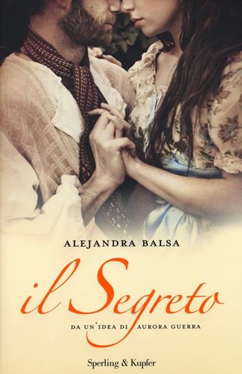 Il segreto - Alejandra Balsa - Libro Sperling & Kupfer 2014, Pandora | Libraccio.it