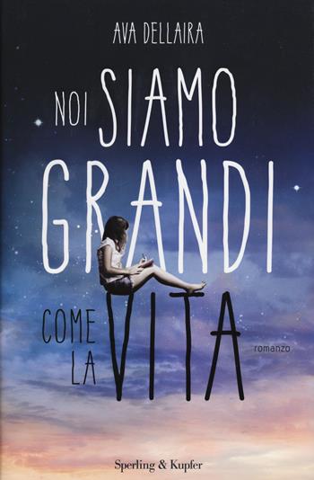 Noi siamo grandi come la vita - Ava Dellaira - Libro Sperling & Kupfer 2014, Pandora | Libraccio.it