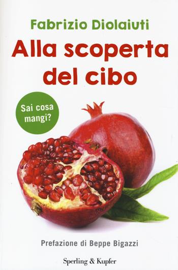 Alla scoperta del cibo - Fabrizio Diolaiuti - Libro Sperling & Kupfer 2014, I grilli | Libraccio.it