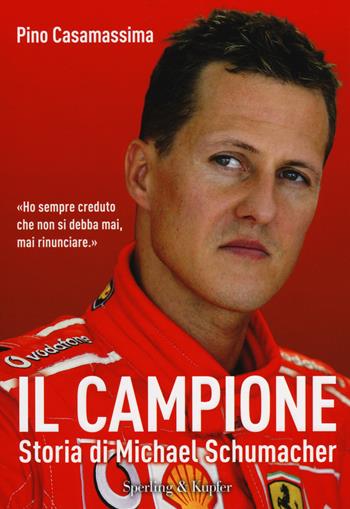 Il campione. Storia di Michael Schumacher - Pino Casamassima - Libro Sperling & Kupfer 2014, Saggi | Libraccio.it