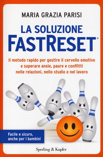 La soluzione FastReset®. Il metodo rapido per gestire il cervello emotivo e superare ansie, paure e conflitti nelle relazioni, nello studio e nel lavoro - M. Grazia Parisi - Libro Sperling & Kupfer 2014, I grilli | Libraccio.it