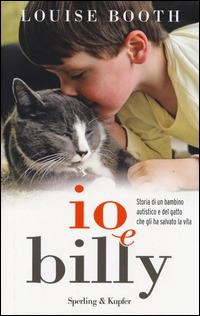 Io e Billy. Storia di un bambino autistico e del gatto che gli ha salvato la vita - Louise Booth - Libro Sperling & Kupfer 2014, Parole | Libraccio.it