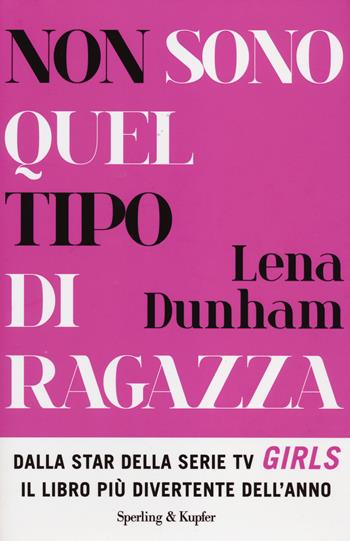 Non sono quel tipo di ragazza - Lena Dunham - Libro Sperling & Kupfer 2014, Varia | Libraccio.it