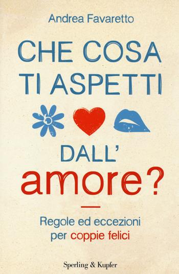 Che cosa ti aspetti dall'amore? - Andrea Favaretto - Libro Sperling & Kupfer 2014, I grilli | Libraccio.it